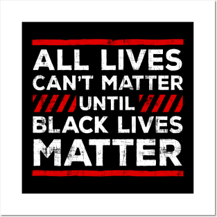 All Lives Can't Matter Until Black Lives Matter Posters and Art